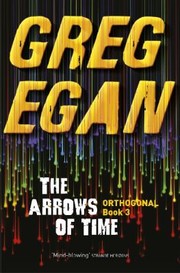 Greg Egan: The Arrows Of Time (2014, Orion Publishing Co)