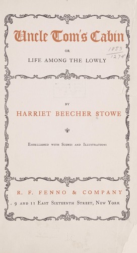 Harriet Beecher Stowe: Uncle Tom's cabin; or, Life among the lowly (1904, R.F. Fenno & company)