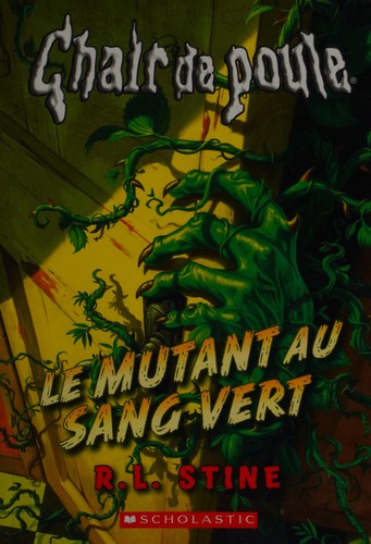 R. L. Stine: Le mutant au sang vert (French language, 2015, Éditions Scholastic)