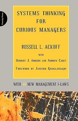 Russell L. Ackoff: Systems Thinking For Curious Managers With 40 New Management Flaws (2010, Triarchy Press Ltd)