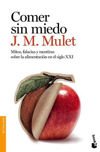 Comer sin miedo : mitos, falacias y mentiras sobre la alimentación en el siglo XXI (2018, Destino)