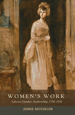 Jennie Batchelor: Women's work (2010, Manchester University Press, Distributed exclusively in the U.S. by Palgrave Macmillan)