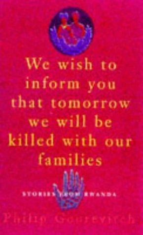 Philip Gourevitch: WE WISH TO INFORM YOU THAT TOMORROW WE WILL BE KILLED WITH OUR FAMILIES (Hardcover, 1999, Farrar, Staus and Giroux)