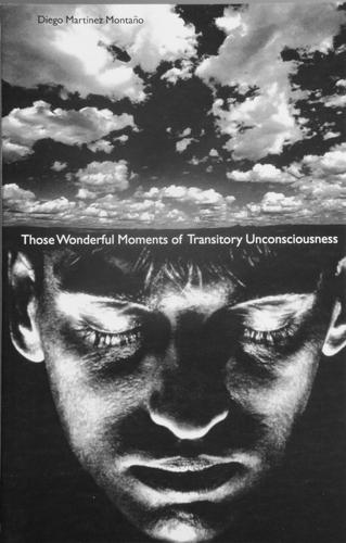Diego Martinez Montano: Those wonderful moments of transitory unconsciousness (Paperback, 2000, tne 3124Minerva Press)