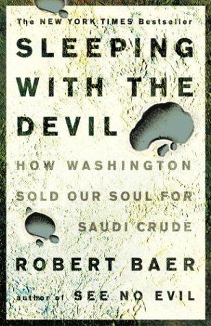 Robert Baer: Sleeping with the devil (2004, Three Rivers Press)