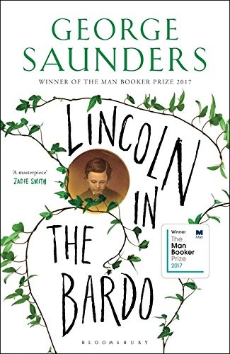George Saunders: Lincoln in the Bardo: WINNER OF THE MAN BOOKER PRIZE 2017 (2017, Bloomsbury)