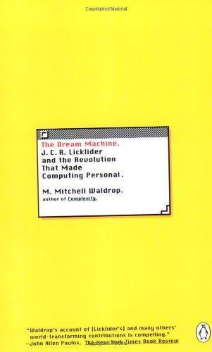 M. Mitchell Waldrop, M. Mitchell Waldrop: The Dream Machine: J.C.R. Licklider and the Revolution That Made Computing Personal (Paperback, 2002, Penguin Books)