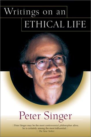 Peter Singer: Writings on an Ethical Life (Paperback, 2001, Harper Perennial)