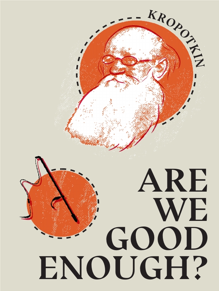 Peter Kropotkin: Are We Good Enough? (Paperback, 1888, Freedom: A Journal of Anarchist Socialism)