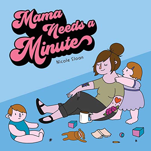 Nicole Sloan: Mama Needs a Minute (2020, Andrews McMeel Publishing)