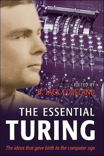 ALAN M. TURING: The essential Turing (2004, Oxford University Press)