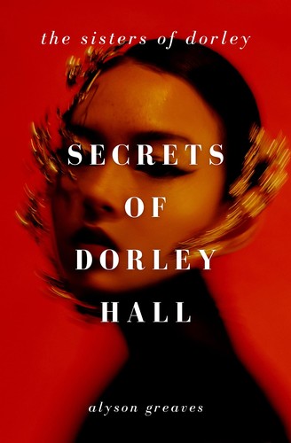 Alyson Greaves: Secrets of Dorley Hall (EBook, Independently published)