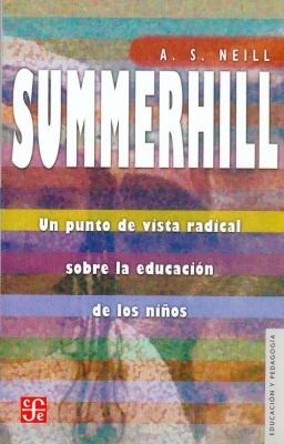 A. S. Neil: Summerhill Un Punto De Vista Radical Sobre La Educacin De Los Nios (2010, Fondo de Cultura Economica USA)