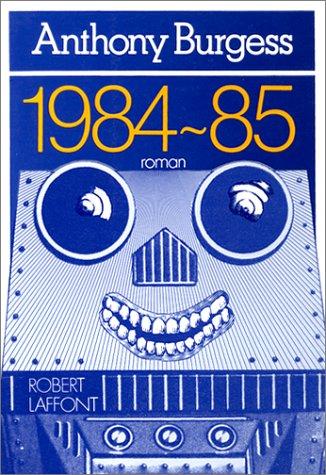 Anthony Burgess: 1984-85 (Paperback, 1979, Robert Laffont)