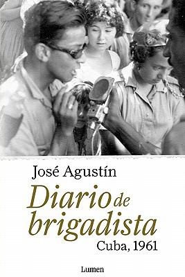 Jose Agustin Ramirez: Diario De Brigadista Cuba 1961 Y Escritura Y Vida Una Conversacin Con Enrique Serna (2010, Lumen Press)