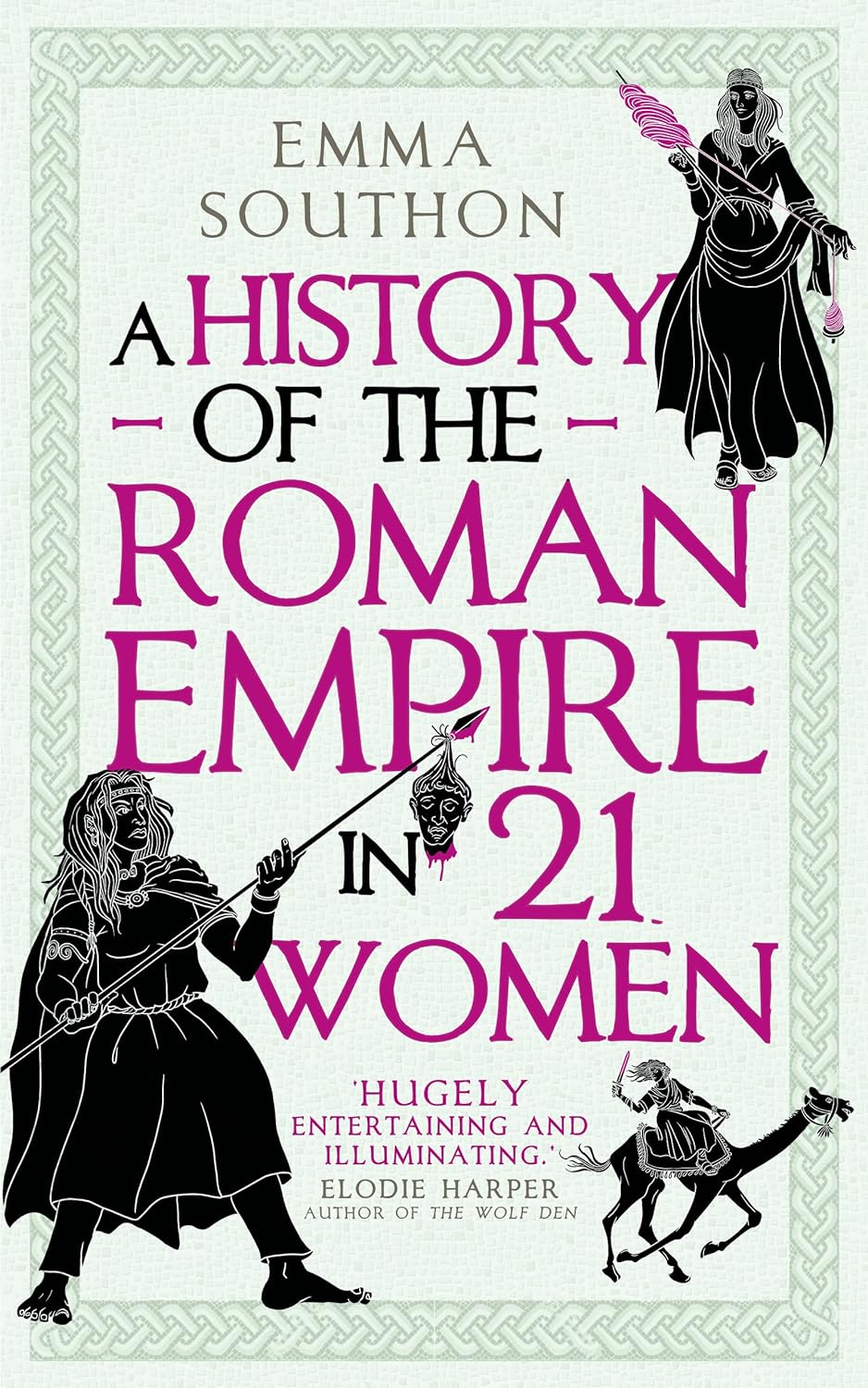 Emma Southon: A History of the Roman Empire in 21 Women (2022, Oneworld Publications)