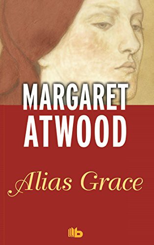 Margaret Atwood: Alias Grace/ Alias Grace (Paperback, 2016, B de Bolsillo)