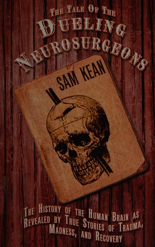 Sam Kean: The tale of the dueling neurosurgeons (2014, Thorndike Press, A part of Gale, Cengage Learning)