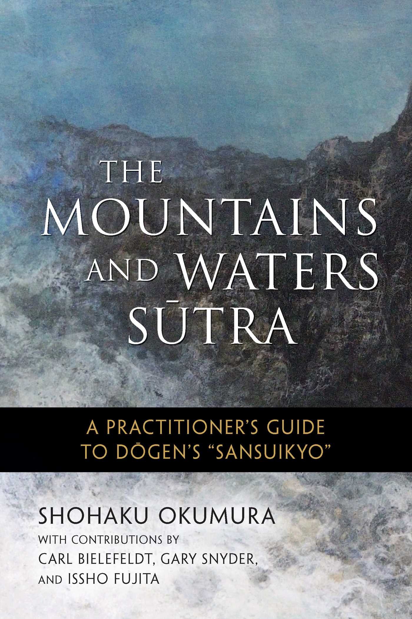 Shohaku Okumura, Dōgen: The Mountains and Waters Sutra (2018, Wisdom Publications)