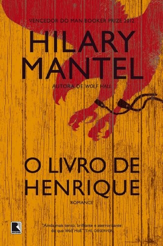 Hilary Mantel: O livro de Henrique (Portuguese language, 2013, Editora Record)