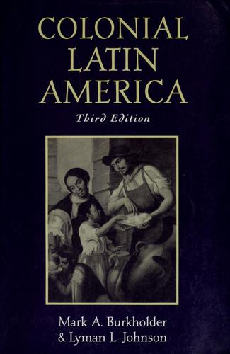 Mark A. Burkholder: Colonial Latin America (1998, Oxford University Press)