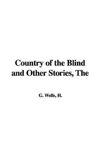 H. G. Wells (Duplicate): The Country of the Blind And Other Stories (Paperback, 2006, IndyPublish.com)