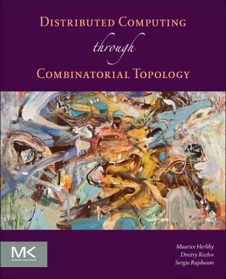 Sergio Rajsbaum, Maurice Herlihy, Dmitry Kozlov: Distributed Computing Through Combinatorial Topology (2013, Elsevier Science & Technology)