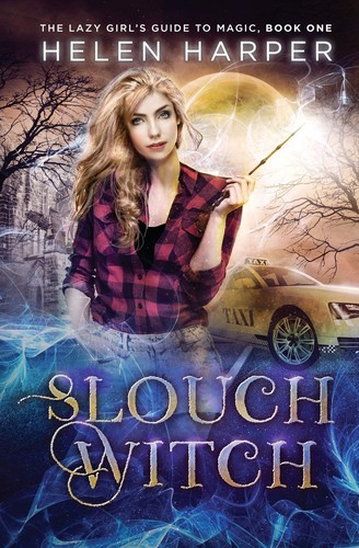 Helen Harper: Slouch Witch (The Lazy Girl's Guide To Magic) (Volume 1) (EBook, 2017, Helen Harper)