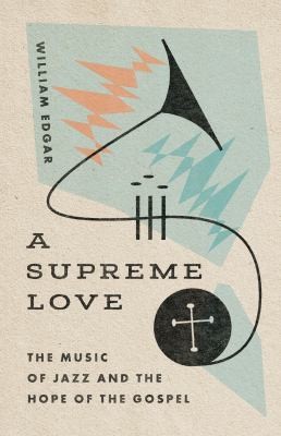 William Edgar: Supreme Love (2022, InterVarsity Press)