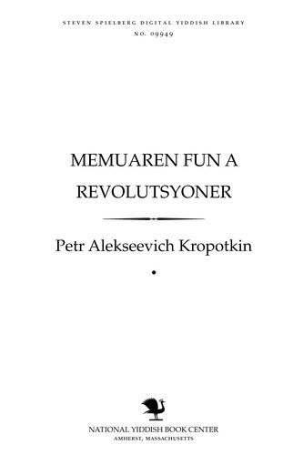 Peter Kropotkin: Memuaren fun a revolutsyoner (Yiddish language, 1915, Ḳropoṭḳin Liṭeraṭur Gezelshafṭ)