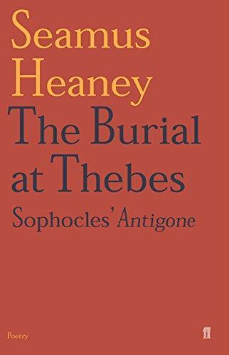 Seamus Heaney: The Burial at Thebes: Sophocles’ Antigone