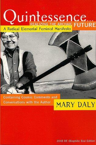 Mary Daly: Quintessence...Realizing the Archaic Future (Paperback, 1999, Beacon Press)