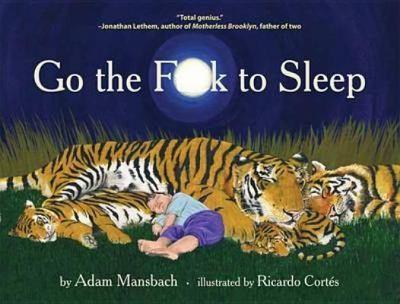 Adam Mansbach: Go the Fuck to Sleep (2011, Canongate Books)