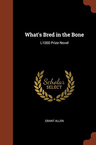Grant Allen: What's Bred in the Bone (Paperback, 2017, Pinnacle Press)
