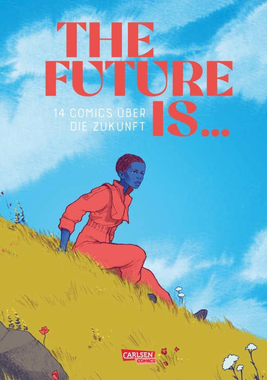 Bea Davies, Aisha Franz, Mia Oberländer, Maren Amini, Whitney Bursch, Sheree Domingo, Katia Fouquet, Peer Jongeling, Kathrin Klingner, Elizabeth Pich, Malwine Stauss, Maki Shimizu, Marijpol, Melanie Garanin: The Future is ... (Hardcover, German language, 2024, Lilian Pithan)