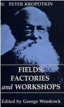Peter Kropotkin, George Woodcock: Fields Factories and Workshops (The Collected Works of Peter Kropotkin, V. 9) (Hardcover, 1996, Black Rose Books)