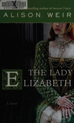 Alison Weir: The Lady Elizabeth (2008, Thorndike Press)