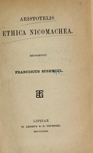 Αριστοτέλης, Aristotle;  And Critical Notes  Analysis  Translator  J.E.C. Welldon, C. D. C. Reeve, Terence Irwin: Aristotelis Ethica Nicomachea (Latin language, 1880, in aedibus B. G. Teubneri)