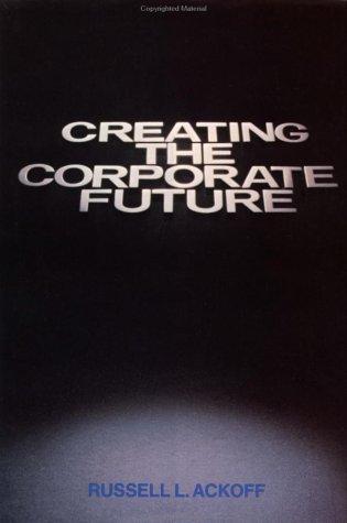 Russell Lincoln Ackoff: Creating the corporate future (1981, Wiley)