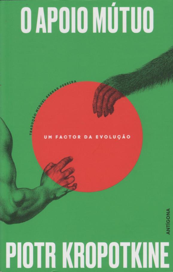 Peter Kropotkin: O Apoio Mútuo: Um Factor da Evolução (Portuguese language, 2021, Antígona)