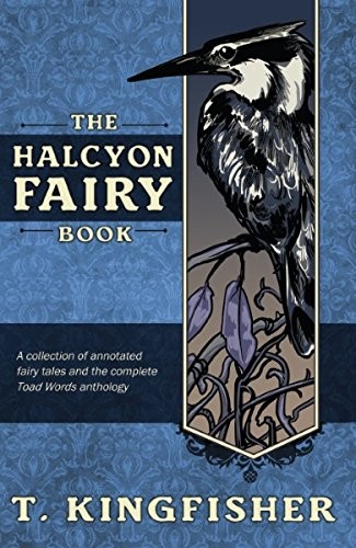 T. Kingfisher: The Halcyon Fairy Book (Hardcover, 2017, NESFA Press)
