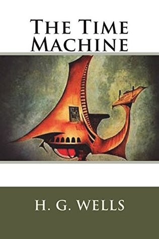 H. G. Wells: Time Machine (2018, CreateSpace Independent Publishing Platform)