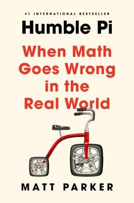 Matt Parker: Humble Pi: When Math Goes Wrong in the Real World (2020, Riverhead Books)