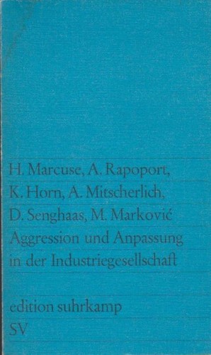 Herbert Marcuse, Alexander Mitscherlich, Dieter Senghaas, Anatol Rapoport, Klaus Horn, Mihailo Marković: Aggression und Anpassung in der Industriegesellschaft (Paperback, German language, 1969, Suhrkamp Verlag)