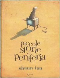 Shaun Tan: Piccole storie di periferia (Italian language, 2008)