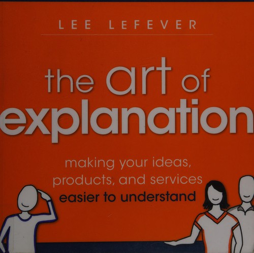 Lee LeFever: Art of explanation (2013, John Wiley & Sons)