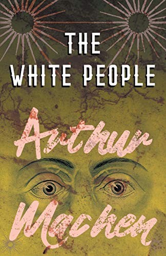 Arthur Machen: The White People (Paperback, 2018, Read Books)