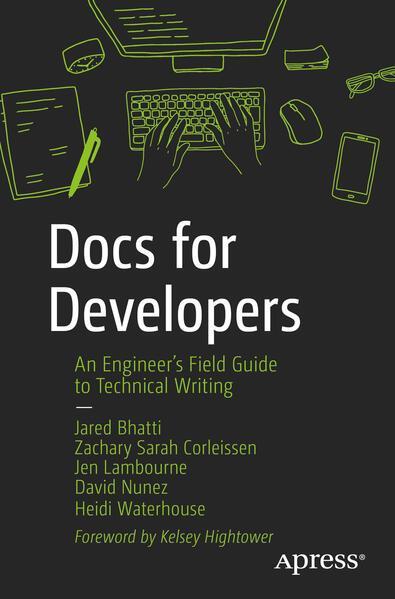 Jared Bhatti: Docs for Developers : An Engineer's Field Guide to Technical Writing (2021)