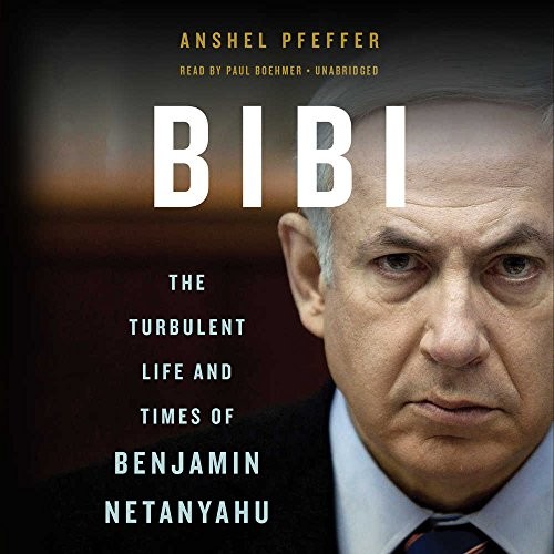 Anshel Pfeffer: Bibi (AudiobookFormat, 2018, Hachette Audio and Blackstone Audio)