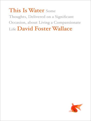 David Foster Wallace: This Is Water (EBook, 2009, Little, Brown and Company)